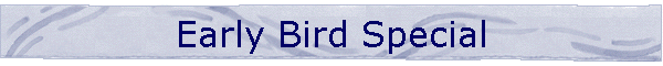 Early Bird Special